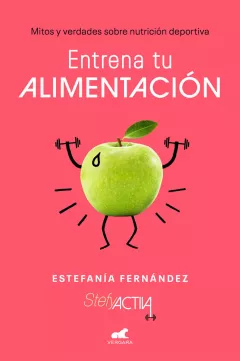 Entrena tu alimentación: Estefanía Fernández Libro "entrena tu alimentación"