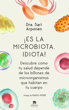 Sari Arponen LIbro: ¡Es la microbiota idiota!