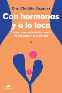 Libro de la Dra. Clotilde Vázquez, endocrina experta en menopausia: con hormonas y a lo loco