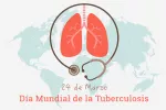 Día mundial de la Tuberculosis, la lucha para erradicarla continúa Día mundial de la Tuberculosis